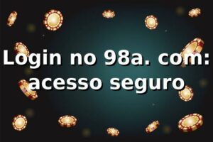 Login no 98a. com: acesso seguro ✅